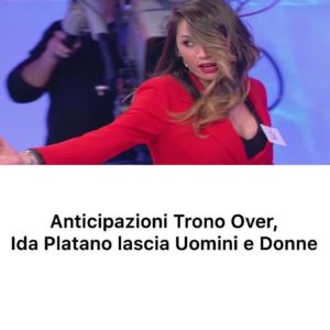 Ida Platano abbandona definitivamente il trono over di Uomini e Donne