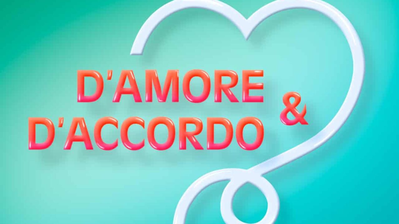 D Amore E D Accordo Che Cos E Come Funziona Come Scrivere Per Partecipare Orari Tv E Streaming Spettegolando