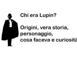 Chi era Lupin? Origini, vera storia, personaggio, cosa faceva e curiosità