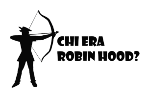 Chi era Robin Hood? Storia, leggenda, descrizione del personaggio e periodo storico