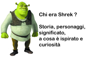Chi era Shrek ? Storia, personaggi, significato, a cosa è ispirato e curiosità