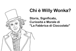 Chi è Willy Wonka? Storia, Significato, Curiosità e Morale di 
