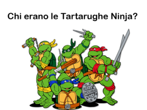 Chi erano le Tartarughe Ninja? Storia, origine, ideatore, nomi, a cosa si ispirano e curiosità