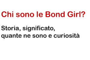 Chi sono le Bond Girl? Storia, significato, quante ne sono e curiosità