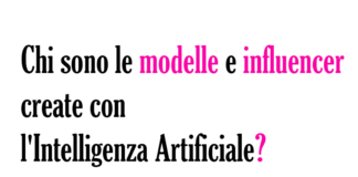 Chi sono le modelle e influencer create con l'Intelligenza Artificiale? Nomi e creatrici