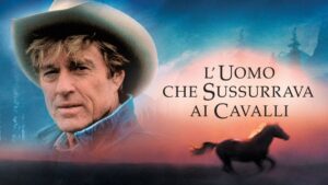 L'uomo che sussurrava ai cavalli: cast, trama, significato, come finisce, quanto dura il film e curiosità