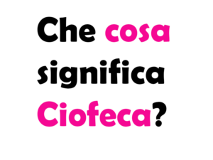 Che cosa significa Ciofeca? Etimologia, Caffè ciofeca, Storia, origine e curiosità