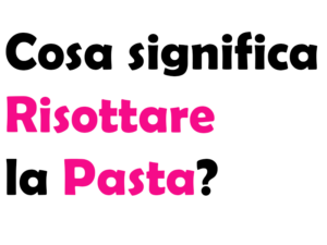 Cosa significa Risottare la Pasta? Come si fa, a cosa serve, tipi di pasta, consigli e curiosità