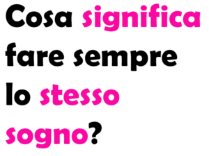 Cosa significa fare sempre lo stesso sogno?