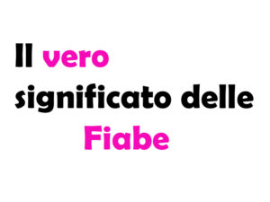 Il Vero Significato delle Fiabe