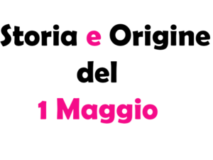 Storia e Origine del 1 Maggio