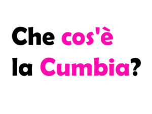 Che cos'è la Cumbia? Significato, ballo, chi l'ha inventato, origine e curiosità