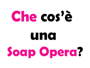 Che cos'è una Soap opera? Significato, come funziona, differenza con telenovelas, stile e curiosità