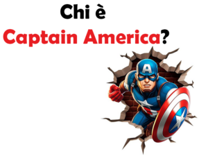 Chi è Captain America? Significato, storia, potere, film, trama, personaggio e curiosità