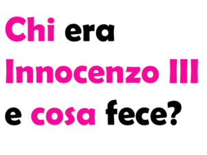 Chi era Innocenzo III e cosa fece?