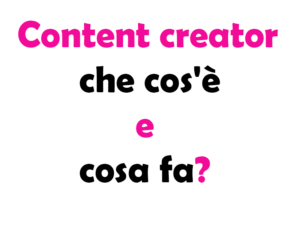 Content creator che cos'è e cosa fa?