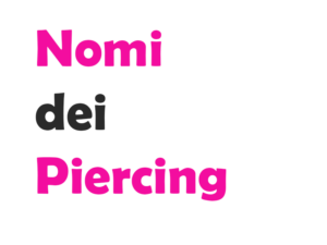 Nomi dei Piercing: Una Guida alle Tipologie, alle Tendenze e al Dolore Associato