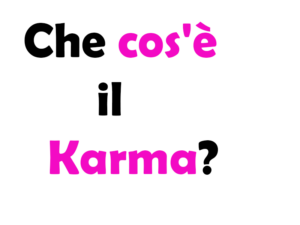 Che cos'è il Karma? Significato, come si pratica, esempi, leggi e curiosità