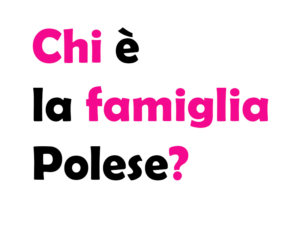 Chi è la famiglia Polese?