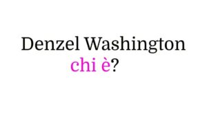 Denzel Washington chi è? Denzel Washington chi è?