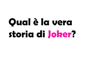 Qual è la vera storia di Joker? Origini e Evoluzione del Personaggio
