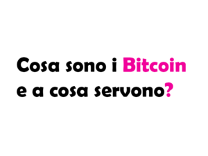 Cosa sono i Bitcoin e a cosa servono?