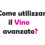 Come utilizzare il Vino avanzato? Guida Completa