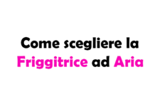 Guida Completa su Come scegliere la Friggitrice ad Aria