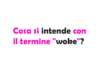 Cosa si intende con il termine "woke"? Cosa significa davvero?