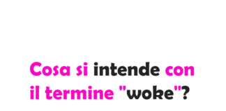 Cosa si intende con il termine "woke"? Cosa significa davvero?