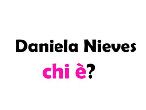 Daniela Nieves chi è? Biografia, età, altezza e peso, carriera, fidanzato, Instagram e vita privata