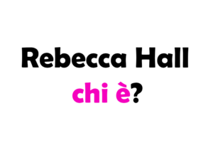 Rebecca Hall chi è? Biografia, età, carriera, film, figli, marito, Instagram e vita privata