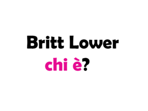 Britt Lower chi è? Biografia, età, altezza e peso, carriera, fidanzato, Instagram e vita privata