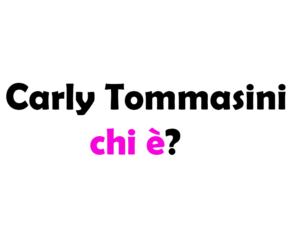 Carly Tommasini chi è? Biografia, età, altezza e peso, storia, carriera, fidanzato, Instagram e vita privata