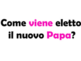 Come viene eletto il nuovo Papa? Procedura, regole, chi vota e quanto dura l’elezione
