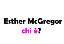 Esther McGregor chi è? Biografia, età, altezza e peso, fidanzato, carriera, Instagram e vita privata