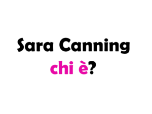 Sara Canning chi è? Biografia, età, altezza e peso, carriera, figli, marito, Instagram e vita privata