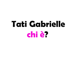 Tati Gabrielle chi è? Biografia, età, altezza e peso, carriera, film, Instagram e vita privata