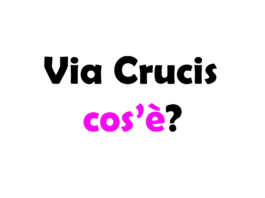 Via Crucis: cos’è, origini, storia, significato e quando si fa