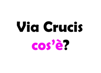Via Crucis: cos’è, origini, storia, significato e quando si fa