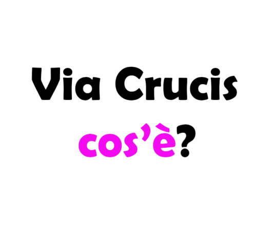 Via Crucis: cos’è, origini, storia, significato e quando si fa