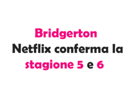 Bridgerton: Netflix conferma la stagione 5 e 6 – ecco cosa aspettarsi