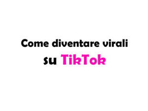 Come diventare virali su TikTok: Guida completa per creator e brand