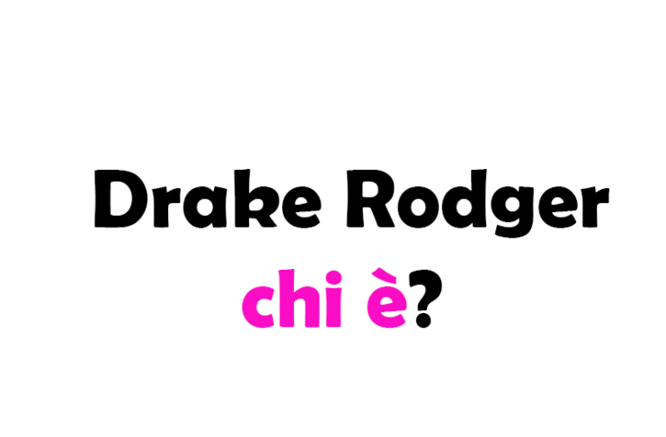 Drake Rodger chi è? Biografia, età, altezza e peso, carriera, fidanzata, Instagram e vita privata
