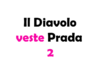 Il Diavolo veste Prada 2: uscita, trama, cast e tutto quello che devi sapere