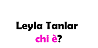 Leyla Tanlar chi è? Biografia, età, altezza e peso, carriera, fidanzato, Instagram e vita privata