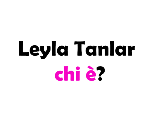 Leyla Tanlar chi è? Biografia, età, altezza e peso, carriera, fidanzato, Instagram e vita privata
