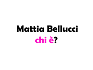 Mattia Bellucci chi è? Biografia, età, altezza e peso, carriera, fidanzata, Instagram e vita privata