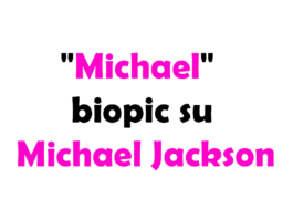 "Michael" biopic su Michael Jackson: rinvio al 2026 e possibile divisione in due parti