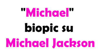 “Michael” biopic su Michael Jackson: rinvio al 2026 e possibile divisione in due parti